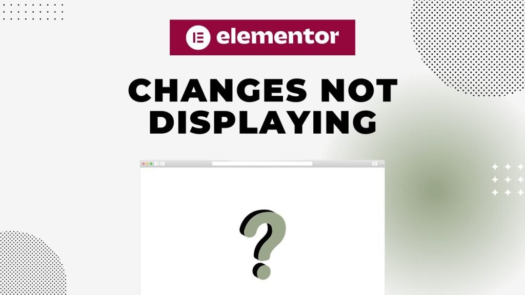 Elementor changes not displaying on the site